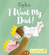 I Want My Dad! di Tony Ross edito da Andersen Press Ltd