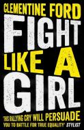 Fight Like A Girl di Clementine Ford edito da Oneworld Publications