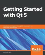 Getting Started with Qt 5 di Benjamin Baka edito da Packt Publishing