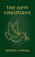 The New Christians di Arthur C. Obiora edito da New Generation Publishing