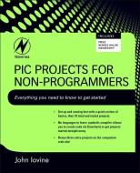 PIC Projects for Non-Programmers di John Iovine edito da NEWNES