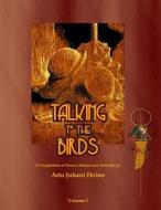 Talking to the Birds: A Compilation of Essays, Studies and Artwork di MR Arto Juhani Heino edito da Ion Art