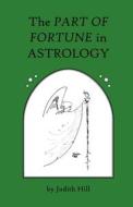 The Part of Fortune in Astrology di Judith Hill edito da STELLIUM PR