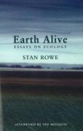 Earth Alive: Essays on Ecology di Stan Rowe edito da NEWEST PRESS