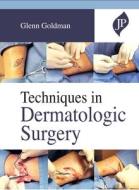 Techniques In Dermatologic Surgery di Glenn Goldman edito da JP Medical Ltd