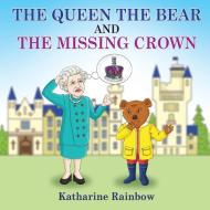 The Queen the Bear and the Missing Crown di Katharine Rainbow edito da Maple Publishers