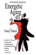 A Houston Guide to Energetic Aging di Nancy Dukler edito da WORD WRIGHT INTL