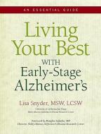 Living Your Best with Early-Stage Alzheimer's: An Essential Guide di Lisa Snyder edito da SUNRISE RIVER PR