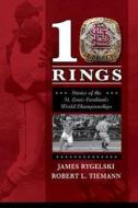 10 Rings: Stories of the St. Louis Cardinals World Championships di James Rygelski edito da Reedy Press
