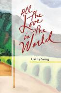 All the Love in the World di Cathy Song edito da BAMBOO RIDGE PR