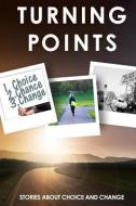 Turning Points: Stories about Choice and Change di Ruth Boggs, William Cass, Julie Carrick Dalton edito da Possibilities Publishing Company