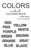 Colors from A to Z: Coloring Book di Matt Weber edito da 121 PUBN