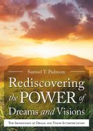 Rediscovering the Power of Dreams and Visions di Samuel T. Padmore edito da CARTER PRESS LLC