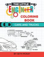 The Little Engineer Coloring Book - Cars and Trucks: Fun and Educational Cars Coloring Book for Preschool and Elementary di Seth McKay edito da CREATIVE IDEAS PUB