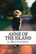 Anne of the Island di L. M. Montgomery edito da Createspace Independent Publishing Platform