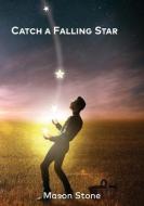 CATCH A FALLING STAR di MASON STONE edito da LIGHTNING SOURCE UK LTD