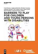 Barriers to Play and Recreation for Children and Young People with Disabilities di Carol Barron, Angharad Beckett, Nan Cannon Jones, Marieke Coussens, Annemie Desoete, Deborah Fenney Salkeld, Hele Lynch edito da Sciendo