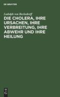 Die Cholera, ihre Ursachen, ihre Verbreitung, ihre Abwehr und ihre Heilung di Ludolph Von Beckedorff edito da De Gruyter