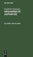 Gesammelte Aufsätze, [4], Geist und Glaube di Friedrich Naumann edito da De Gruyter