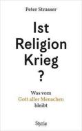 Ist Religion Krieg? di Peter Strasser edito da Styria  Verlag