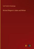 Richard Wagner's Leben und Wirken di Carl Friedrich Glasenapp edito da Outlook Verlag