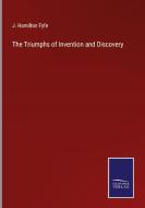 The Triumphs of Invention and Discovery di J. Hamilton Fyfe edito da Salzwasser-Verlag