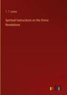 Spiritual Instructions on the Divine Revelations di T. T. Carter edito da Outlook Verlag