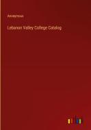 Lebanon Valley College Catalog di Anonymous edito da Outlook Verlag