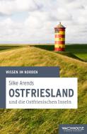 Ostfriesland und die Ostfriesischen Inseln di Silke Arends edito da Wachholtz Verlag GmbH