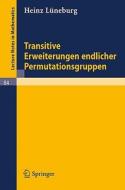 Transitive Erweiterungen endlicher Permutationsgruppen di Heinz Lüneburg edito da Springer Berlin Heidelberg