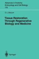 Tissue Restoration Through Regenerative Biology and Medicine di David L. Stocum edito da Springer Berlin Heidelberg