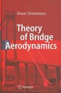 Theory of Bridge Aerodynamics di Einar Strommen edito da Springer