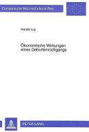 Ökonomische Wirkungen eines Geburtenrückgangs di Harald Loy edito da Lang, Peter GmbH