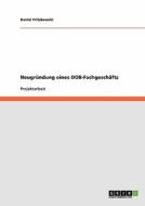 Neugründung eines DOB-Fachgeschäfts di Daniel Fritzkowski edito da GRIN Verlag