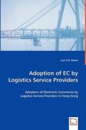 Adoption of EC by Logistics Service Providers di Lun Y. H. Venus edito da VDM Verlag