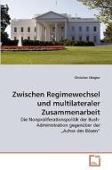 Zwischen Regimewechsel und multilateraler Zusammenarbeit di Christian Stiegler edito da VDM Verlag