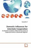 Domestic Influences for Interstate Cooperation di Seong-Woo Yi edito da VDM Verlag