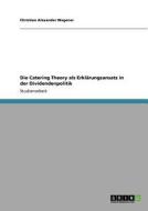 Die Catering Theory als Erklärungsansatz in der Dividendenpolitik di Christian Alexander Wegener edito da GRIN Verlag