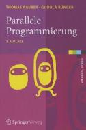 Parallele Programmierung di Thomas Rauber, Gudula Rünger edito da Springer-Verlag GmbH