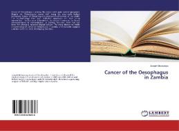 Cancer of the Oesophagus in Zambia di Joseph Musowoya edito da LAP Lambert Academic Publishing