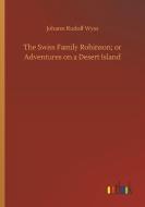 The Swiss Family Robinson; or Adventures on a Desert Island di Johann Rudolf Wyss edito da Outlook Verlag