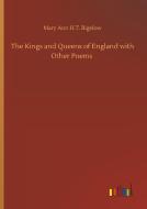 The Kings and Queens of England with Other Poems di Mary Ann H. T. Bigelow edito da Outlook Verlag