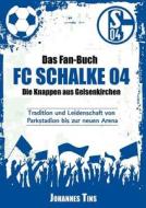 Das Fan-buch Fc Schalke 04 - Die Knappen Aus Gelsenkirchen di Johannes Tins edito da Books On Demand