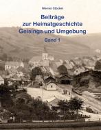 Beiträge zur Heimatgeschichte Geisings und Umgebung di Werner Stöckel edito da Books on Demand