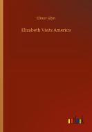 Elizabeth Visits America di Elinor Glyn edito da Outlook Verlag
