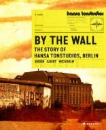 By The Wall: The Story Of Hansa Studios Berlin edito da Prestel