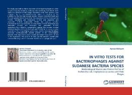 IN VITRO TESTS FOR BACTERIOPHAGES AGAINST SUDANESE BACTERIA SPECIES di Ayman Elshayeb edito da LAP Lambert Acad. Publ.
