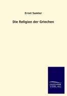 Die Religion der Griechen di Ernst Samter edito da TP Verone Publishing