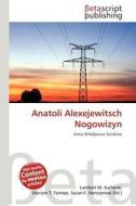 Anatoli Alexejewitsch Nogowizyn edito da Betascript Publishing