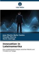 Innovation in Lateinamerika di Jose Martin Bello Castro, Claudia Murcia, Darío Quiroga edito da Verlag Unser Wissen